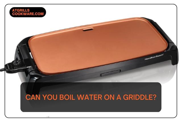 Can You Boil Water on a Griddle?