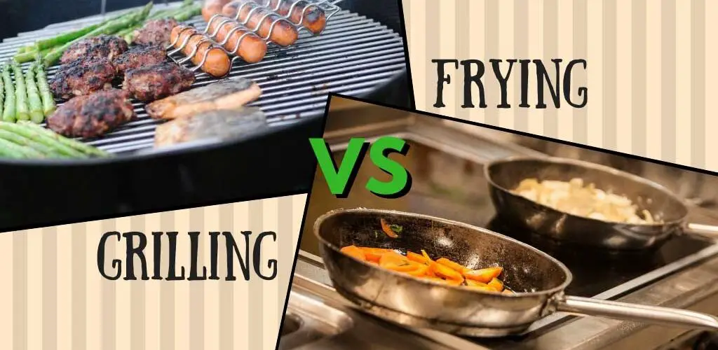 Grilling vs Frying: Which Cooking Method is Better for You?
