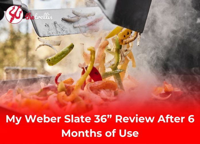 My Weber Slate 36” Review After 6 Months of Use